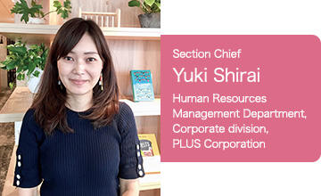 General Manager Yuki Shirai, Human Resources Management Department, Corporate division, PLUS CORPORATION.