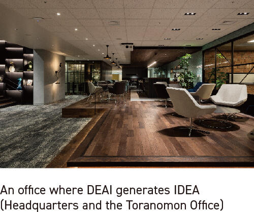 An office where DEAI generates IDEA (Headquarters and the Toranomon Office)