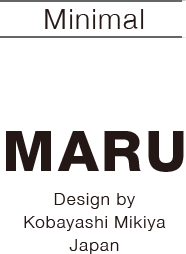 Minimal MARU Design by Kobayashi Mikiya Japan
