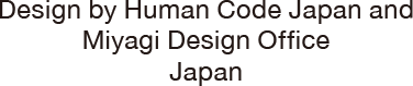 Design by Human Code Japan and Miyagi Design Office Japan